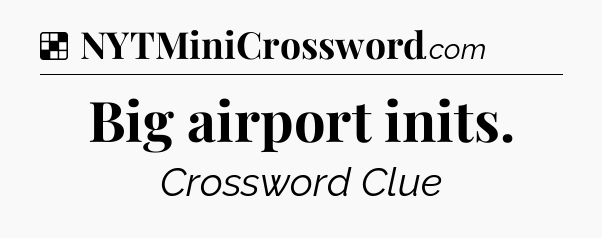 Solution: Big airport inits - NYT Crossword