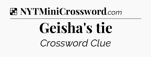 Solution: Geisha's tie - NYT Crossword