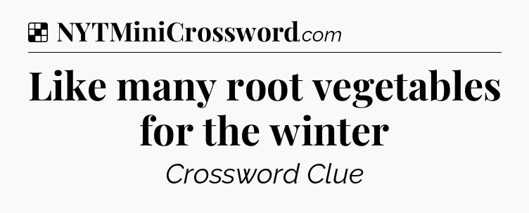 Solution: Like many root vegetables for the winter - NYT Crossword