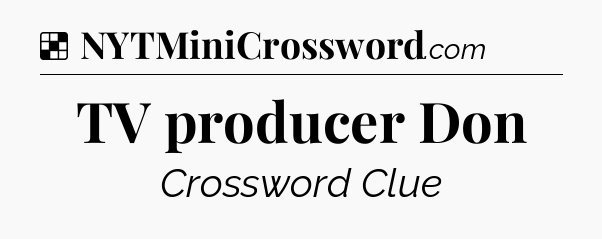 Solution: TV producer Don - NYT Crossword