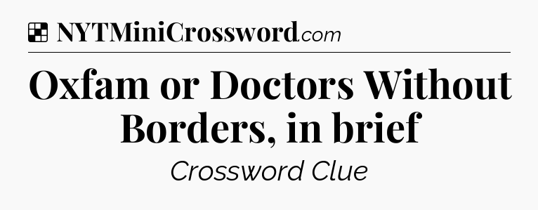 Solution: Oxfam or Doctors Without Borders, in brief - NYT Crossword