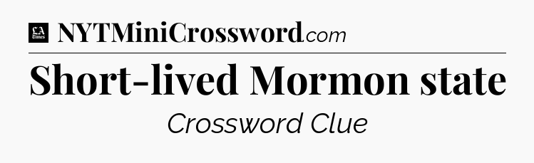 Short-lived Mormon state - LA Times Crossword