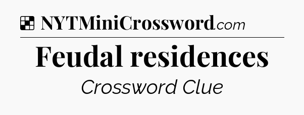 Solution: Feudal residences - NYT Crossword