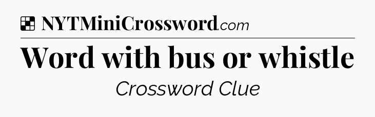 Solution: Word with bus or whistle - NYT Crossword