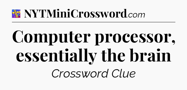 Computer processor, essentially the brain Codycross