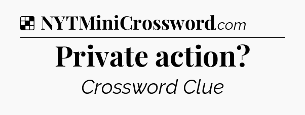 Solution: Private action - NYT Crossword