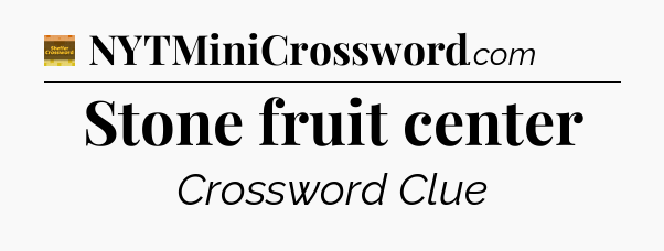 Stone fruit center crossword clue Eugene Sheffer