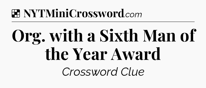 Solution: Org. with a Sixth Man of the Year Award - NYT Crossword