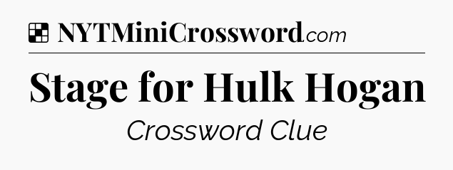 Solution: Stage for Hulk Hogan - NYT Crossword