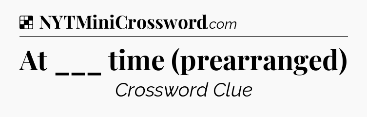 Solution: At ___ time (prearranged) - NYT Crossword
