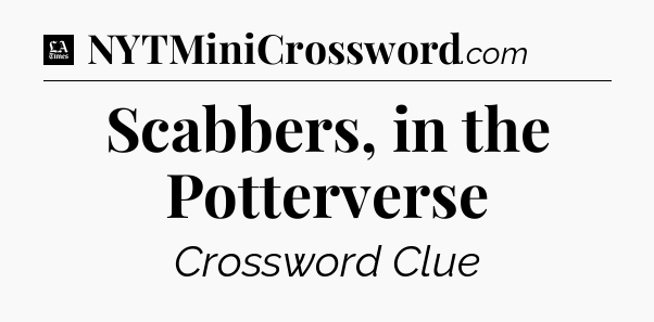 Scabbers, in the Potterverse - LA Times Crossword