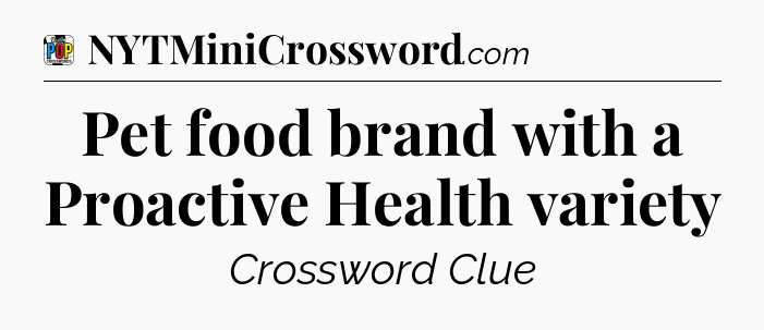 Pet food brand with a Proactive Health variety Crossword Clue