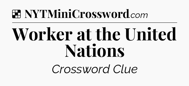 Solution: Worker at the United Nations - NYT Crossword