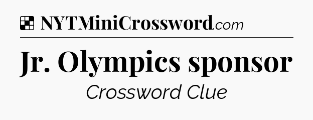 Solution: Jr. Olympics sponsor - NYT Crossword