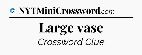 Large vase Crossword Clue
