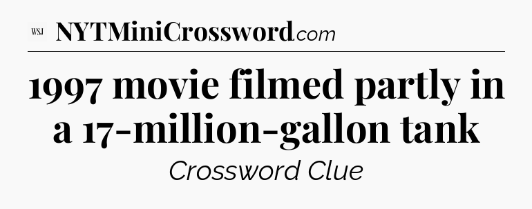 1997 movie filmed partly in a 17-million-gallon tank - WSJ Crossword