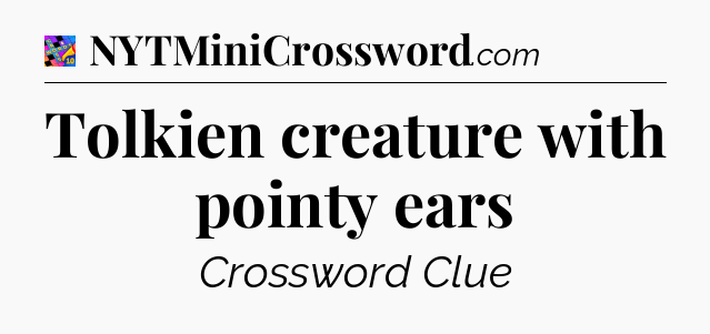 Tolkien creature with pointy ears Crossword Clue