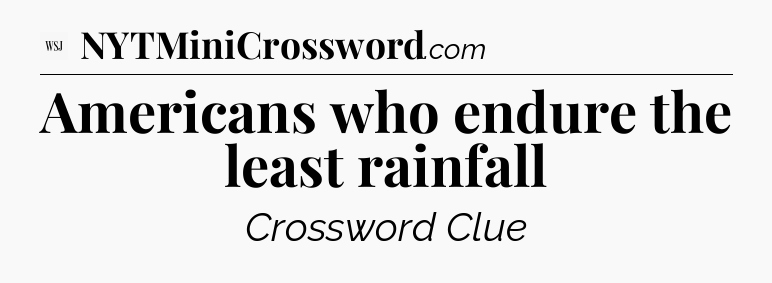 Americans who endure the least rainfall - WSJ Crossword