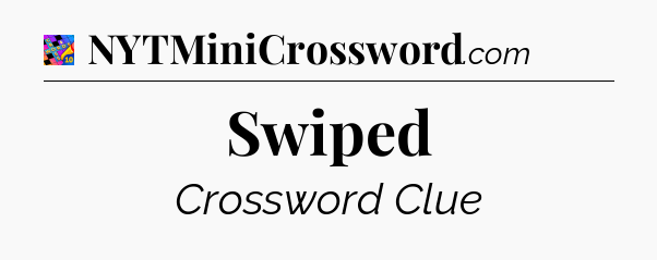 Swiped Crossword Clue