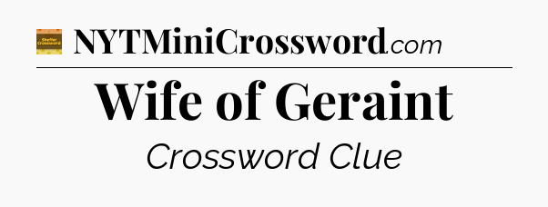 Wife of Geraint - Eugene Sheffer Crossword
