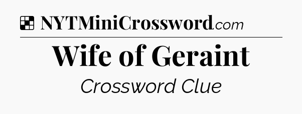 Solution: Wife of Geraint - NYT Crossword