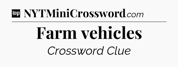 Farm vehicles Crossword Clue