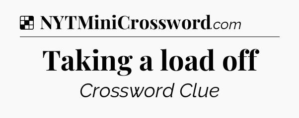 Solution: Taking a load off - NYT Crossword