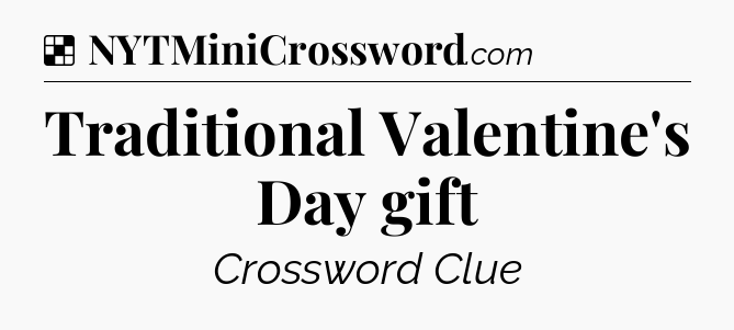 Solution: Traditional Valentine's Day gift - NYT Crossword