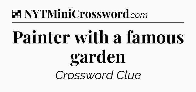 Solution: Painter with a famous garden - NYT Crossword