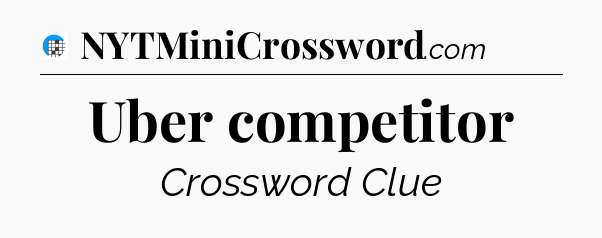 Uber competitor Crossword Clue
