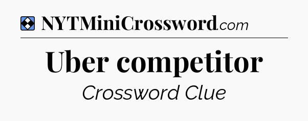 Solution: Uber competitor - NYT Mini Crossword