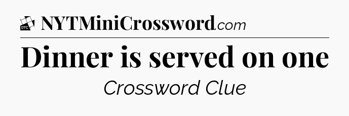 Dinner is served on one - Daily Themed Classic Crossword