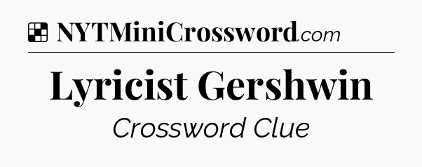 Solution: Lyricist Gershwin - NYT Crossword