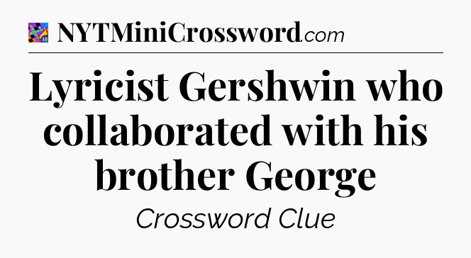 Lyricist Gershwin who collaborated with his brother George Crossword Clue