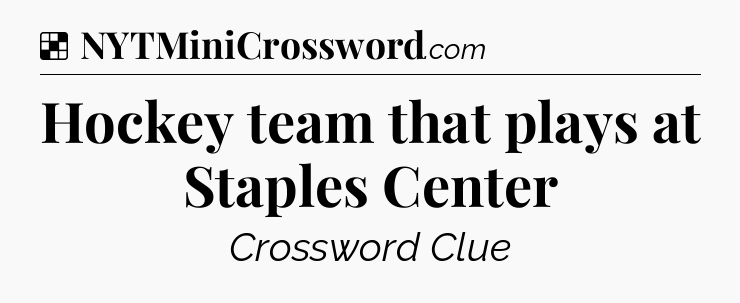 Solution: Hockey team that plays at Staples Center - NYT Crossword