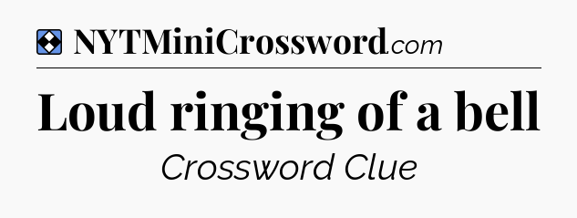 Solution: Loud ringing of a bell - NYT Mini Crossword