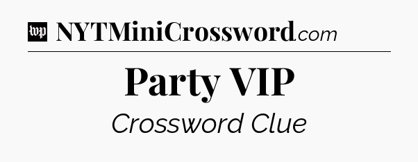 Party VIP Crossword Clue
