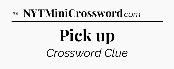 Pick up - WSJ Crossword