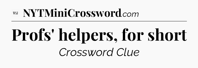 Profs' helpers, for short - WSJ Crossword