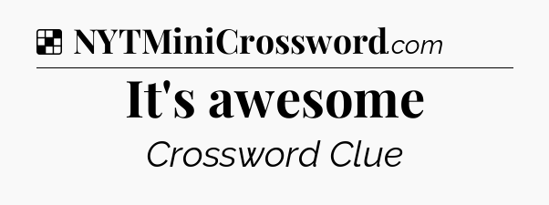 Solution: It's awesome - NYT Crossword