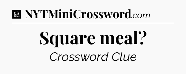 Square meal - LA Times Crossword