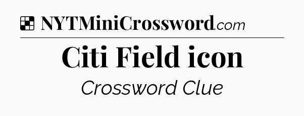Solution: Citi Field icon - NYT Crossword