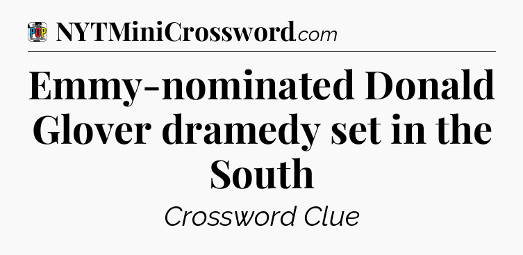 Emmy-nominated Donald Glover dramedy set in the South Crossword Clue