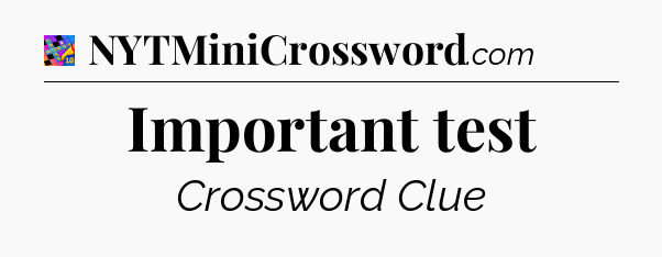 Important test Crossword Clue