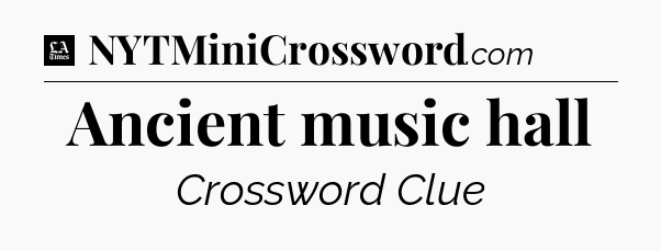Ancient music hall - LA Times Crossword