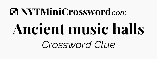 Solution: Ancient music halls - NYT Crossword