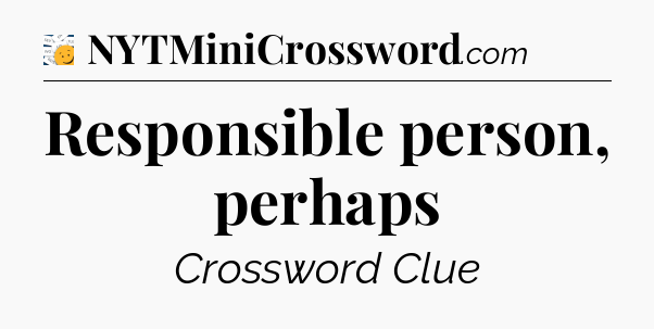 Responsible person, perhaps - 7 Little Words
