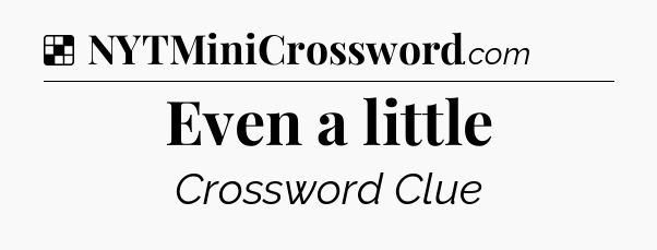 Solution: Even a little - NYT Crossword