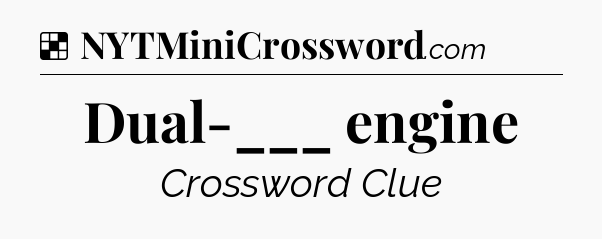 Solution: Dual-___ engine - NYT Crossword