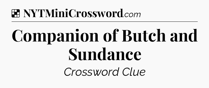 Solution: Companion of Butch and Sundance - NYT Crossword
